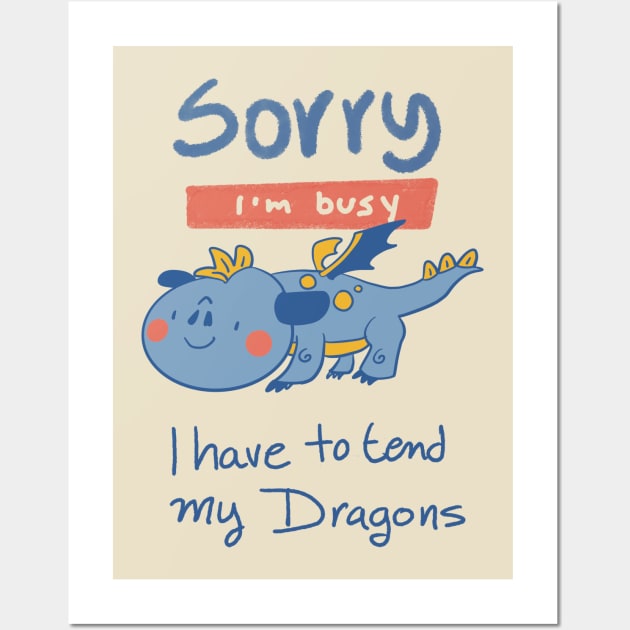Sorry, I'm Busy, I have to tend my Dragons Wall Art by Dreamlara